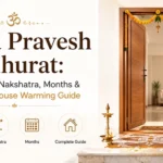 Griha Pravesh Muhurat: Best Dates, Nakshatra, Months & Complete Housewarming Guide