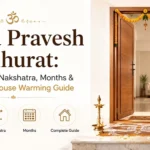 Griha Pravesh Muhurat: Best Dates, Nakshatra, Months & Complete Housewarming Guide