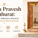 Griha Pravesh Muhurat: Best Dates, Nakshatra, Months & Complete House Warming Guide