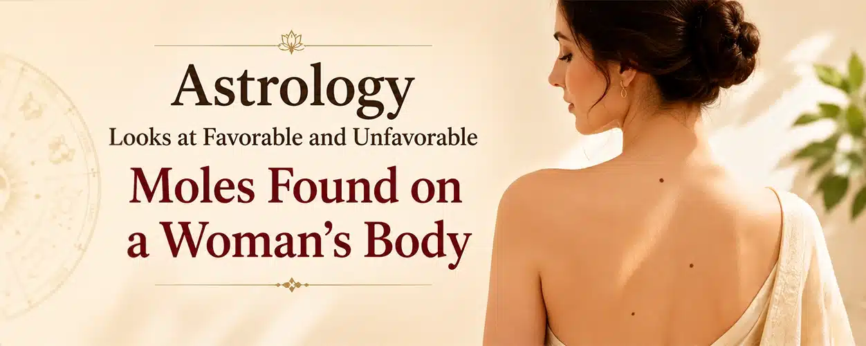 Moles on Body Astrology: Lucky & Unlucky Marks on Females