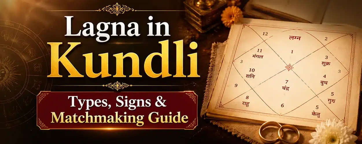 What is Lagna in Kundli: Types, Signs & Matchmaking Guide