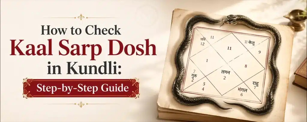How to Check Kaal Sarp Dosh in Kundli: Step-by-Step Guide